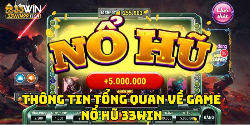 Thông tin tổng quan về game nổ hũ 33Win